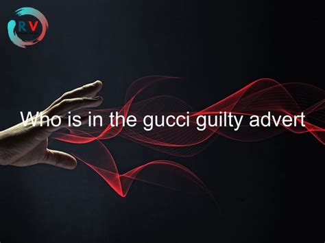 gucci guilty advert explained|Gucci Guilty meaning.